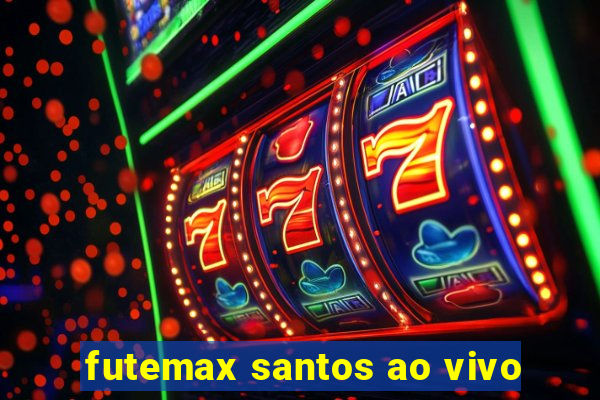 futemax santos ao vivo